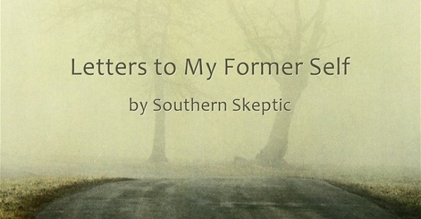 Letters to My Former Self by Southern Skeptic