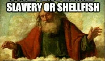 God could have banned slavery or shellfish. He chose shellfish.